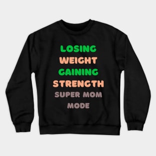 Losing Weight, Gaining Strength Super Mom Mode Fitness Crewneck Sweatshirt